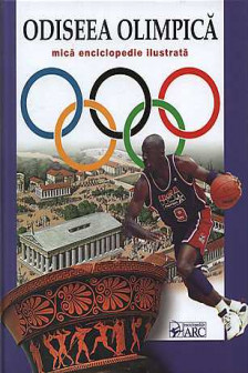 Odiseea Olimpica. Mica enciclopedie ilustrata. 2012. ARC