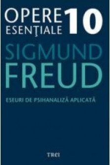 Opere esentiale vol 10 - Eseuri de psihanaliza aplicata