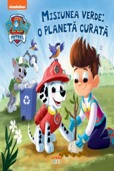 Paw Patrol. Patrula Catelusilor. Misiunea Verde. O Planeta Curata