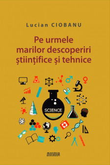 Pe urmele marilor descoperiri stiintifice si tehnice