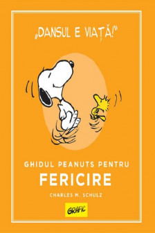 PEANUTS. Ghiduri pentru viata. Ghidul Peanuts pentru fericir