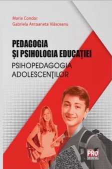 Pedagogia si psihologia educatiei. Psihopedagogia adolescentilor