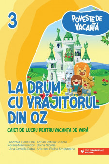 Poveste de vacanta – La drum cu Vrajitorul din Oz: clasa a III-a