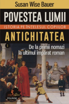 Povestea lumii. Istoria pe intelesul copiilor. Vol. I: Antichitatea