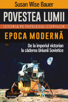 Povestea lumii. Istoria pe intelesul copiilor. Vol. IV. Epoca moderna