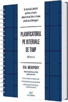 Planificatorul pe intervale de timp: O metoda zilnica pentru a lucra concentrat Intr-o lume plina de distrageri