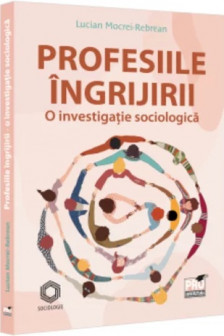 Profesiile ingrijirii. O investigatie sociologica