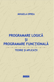 Programare logica si programare functionala. Teorie si aplicatii