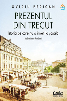 Prezentul din trecut. Istoria pe care nu o inveti la scoala