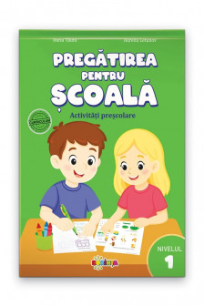 Pregatirea pentru scoala. Activitati prescolare. Nivelul 1
