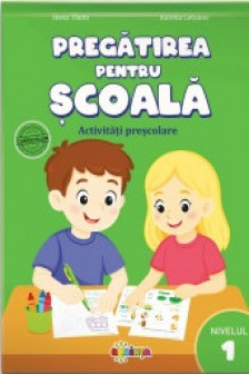 Pregatirea pentru scoala. Activitati prescolare. Nivelul 1