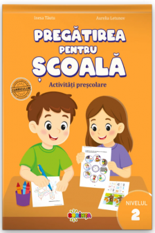 Pregatirea pentru scoala. Activitati prescolare. Nivelul 2