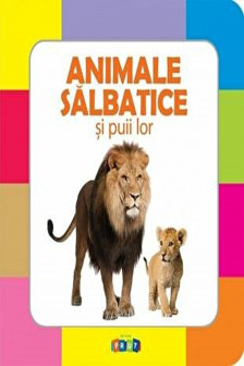 Prima mea carte cu imagini. Animale salbatice si puii lor.