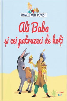 PRIMELE MELE POVESTI. ALI BABA SI CEI PATRUZECI DE HOTI