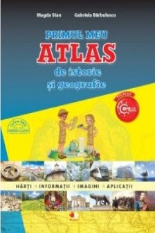 Primul meu atlas de istorie si geografie. Clasa a IV-a