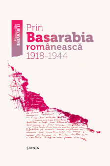 Prin Basarabea romaneasca 1918-1944