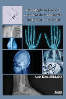 Radiologia in teorie si practica: de la obtinerea imaginilor la aplicatii