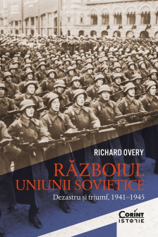 Razboiul Uniunii Sovietice. Dezastru si triumf 1941&ndash;1945