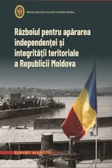 Razboiul pentru apararea independentei si integritatii teritoriale a Republicii Moldova: Suport didactic