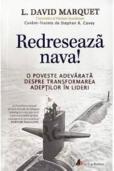 Redreseaza nava! O poveste adevarata despre transformarea subordonatilor in lideri