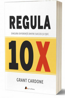 Regula 10 X: Singura diferenta dintre succes si esec