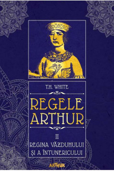 Regele Arthur  2> Regina vazduhului si a intunericului  (T.H. White)