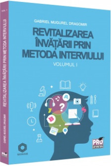 Revitalizarea invatarii prin metoda interviului. Vol. 1