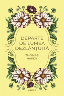 Romane nemuritoare. DEPARTE DE LUMEA DEZLANTUITA.