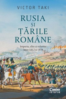 Rusia si tarile Romane. Imperiu elite si reforme intre 1812 si 1834