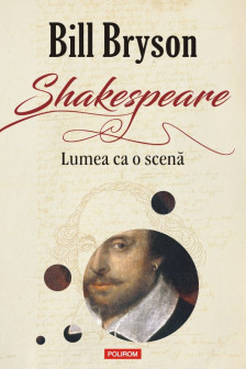 Shakespeare. Lumea ca o scena