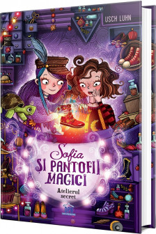 Sofia si pantofii magici - Vol.1: Atelierul secret