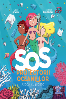 SOS Protectorii oceanelor: Atacul cu plastic