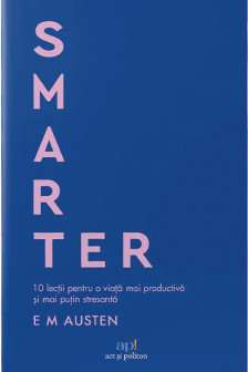 Smarter: 10 lectii pentru o viata mai productiva si mai putin stresanta