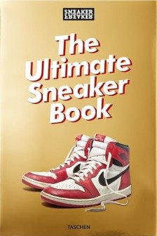 Sneaker Freaker. The Ultimate Sneaker Book