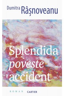 SPLENDIDA POVESTE ACCIDENT. Dumitra Rasnoveanu
