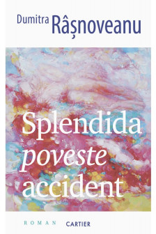 SPLENDIDA POVESTE ACCIDENT. Dumitra Rasnoveanu