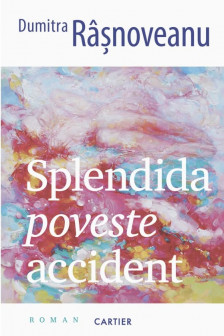 SPLENDIDA POVESTE ACCIDENT. Dumitra Rasnoveanu
