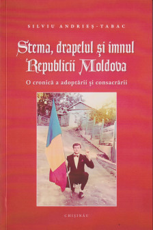Stema drapelul si imnul Republicii Moldova : O cronica a adoptarii si consacrarii