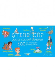 STIAI CA? JOC DE CULTURA GENERALA. 100 de intrebari si raspunsuri