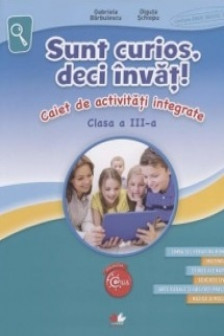 Sunt curios deci invat! caiet de activitati integrate clasa a 3-a