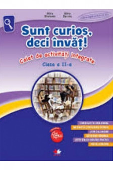 Sunt curios deci invat! Caiet de activitati integrate. Clasa a II-a