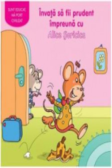 Sunt educat. Invata sa fii prudent impreuna cu Alice Soricica. 2016