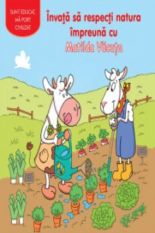 Sunt educat. Invata  sa respecti natura impreuna cu Matilda Vacuta 2016