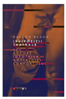 Supozitii teatrale sau ancore impotriva nostalgiei confortului