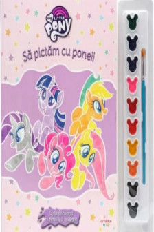 My Little Pony. Sa Pictam Cu Poneii. Carte De Pictat Cu Pensula Si Acuarele