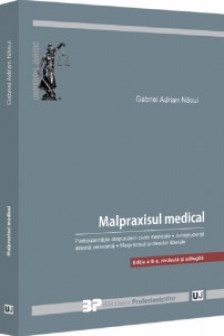 Malpraxisul medical. Particularitatile raspunderii civile medicale. Jurisprudenta interna relevanta. Malpraxisul profesiilor liberale.