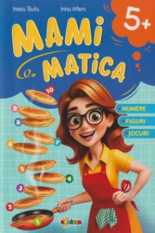 Mamimatica 5+ : numere figuri jocuri