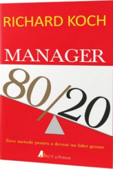 Manager 80/20. Zece metode pentru a deveni un lider grozav