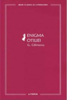MARI CLASICI AI LITERATURII. ENIGMA OTILIEI.