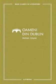 MARI CLASICI AI LITERATURII. OAMENI DIN DUBLIN.